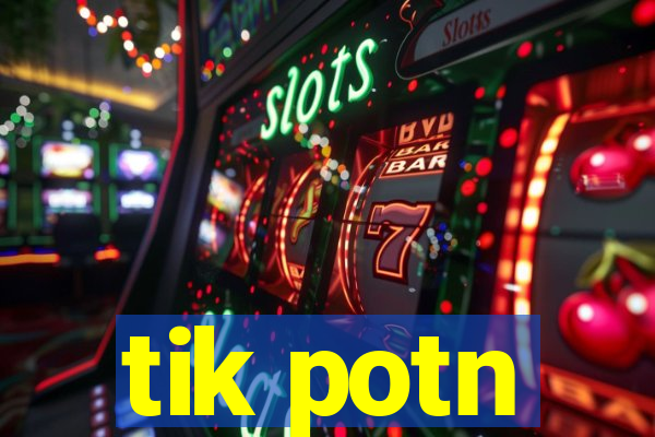 tik potn